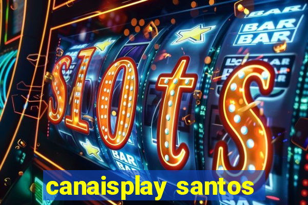 canaisplay santos